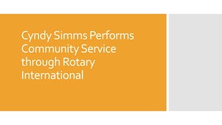 CyndySimms Performs
CommunityService
through Rotary
International
 