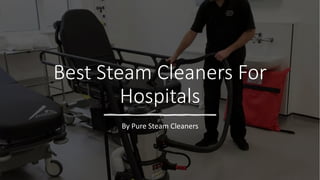 Best Steam Cleaners For
Hospitals
By Pure Steam Cleaners
 
