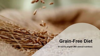 Grain-Free Diet
Dr iranna angadi (MD clinical nutrition)
 