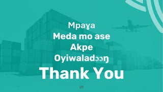 Mpaɣa
Meda mo ase
Akpe
Oyiwaladɔɔŋ
Thank You
29
 