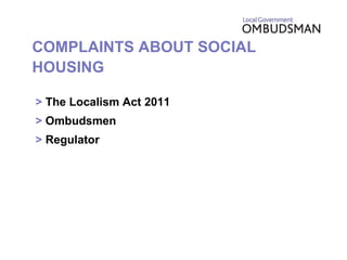 COMPLAINTS ABOUT SOCIAL HOUSING >  The Localism Act 2011 >  Ombudsmen >  Regulator 