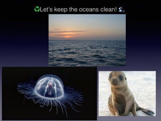 ♻Let's keep the oceans clean! 🌊
 