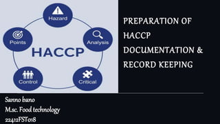 Sanno bano
M.sc. Foodtechnology
22412FST018
PREPARATION OF
HACCP
DOCUMENTATION &
RECORD KEEPING
 