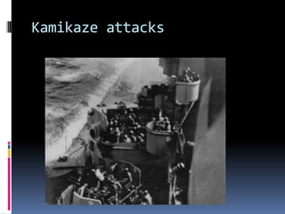 Kamikaze attacks
 