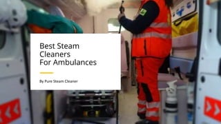 Best Steam
Cleaners
For Ambulances
By Pure Steam Cleaner
 