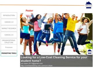 Poster
INTRODUCTION

CANVAS 1.0
MARKET RESEARCH

CANVAS 2.0
ORGANIZATIONAL
STRUCTURE
Processes
PROMOTING TOOLS

• ONLINE!

 