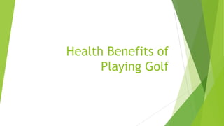 Health Benefits of
Playing Golf
 