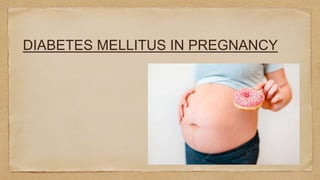 DIABETES MELLITUS IN PREGNANCY
 