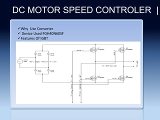 Section 2
DC MOTOR SPEED CONTROLER |
Why Use Converter
 Device Used FGH40N60SF
Features Of IGBT
 