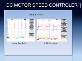 Section 2
DC MOTOR SPEED CONTROLER |
Outputs & results :
From Gate Driver At DC Terminals
 