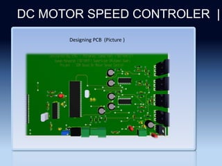 Section 2
DC MOTOR SPEED CONTROLER |
Designing PCB (Picture )
 