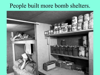 People built more bomb shelters.
 