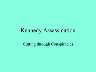 Kennedy Assassination
Cutting through Conspiracies
 