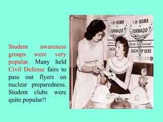 Student awareness
groups were very
popular. Many held
Civil Defense fairs to
pass out flyers on
nuclear preparedness.
Student clubs were
quite popular!!
 