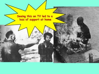 Seeing this on TV led to a
loss of support at home
 