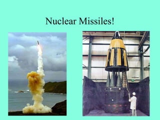 Nuclear Missiles!
 