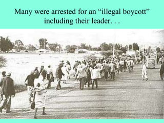 Many were arrested for an “illegal boycott”
including their leader. . .
 