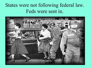 States were not following federal law.
Feds were sent in.
 