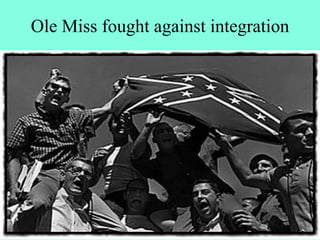 Ole Miss fought against integration
 