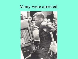 Many were arrested.
 