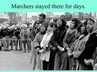 Marchers stayed there for days.
 