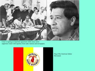 César is signing an important agreement while many union
supporters watch with reporters from radio stations and newspapers.
Flag of the American Indian
Movement
 