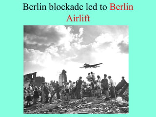 Berlin blockade led to Berlin
Airlift
 