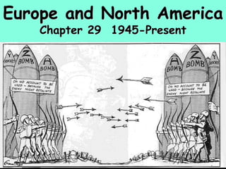 Europe and North America
Chapter 29 1945-Present
 