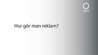 Hur gör man reklam?
 