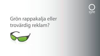 grön rappakalja eller
trovärdig reklam?
 