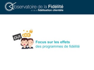 Focus sur les effets
des programmes de fidélité
 