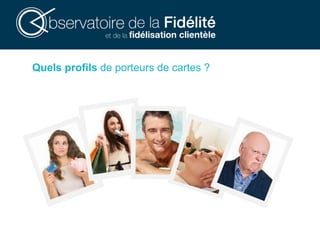 Quels profils de porteurs de cartes ?
 