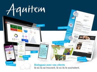 Dialoguez avec vos clients
là où ils se trouvent, là où ils le souhaitent.
Chèque fidélité
Dataviz
Emailing
& newsletter
SMS
Enquête de
satisfaction
Compte
client
Courrier + enveloppe
Tout-en-un
 