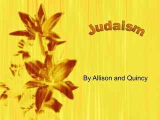 By Allison and Quincy Judaism 