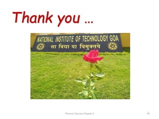 Thank you …
Thomas Calculus Chapter 5 70
 