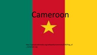 Cameroon
http://upload.wikimedia.org/wikipedia/commons/4/4f/Flag_of
_Cameroon.svg
 