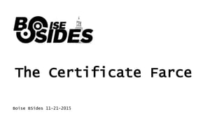 The Certificate Farce
Boise BSides 11-21-2015
 