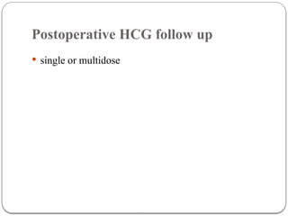 Postoperative HCG follow up
 single or multidose
 