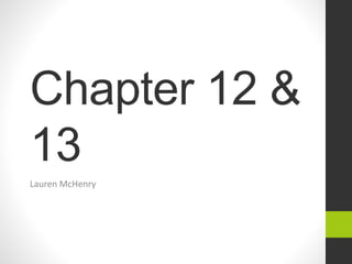 Chapter 12 &
13
Lauren McHenry
 