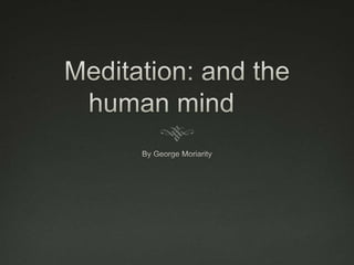 Meditation: and the human mind	 By George Moriarity 