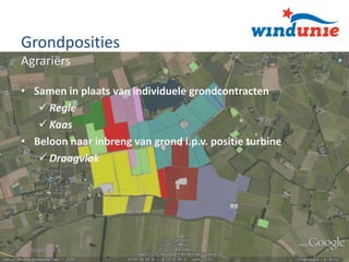 Grondposities
Agrariërs
• Samen in plaats van individuele grondcontracten
 Regie
 Kaas
• Beloon naar inbreng van grond i.p.v. positie turbine
 Draagvlak

15 oktober 2013

4

 