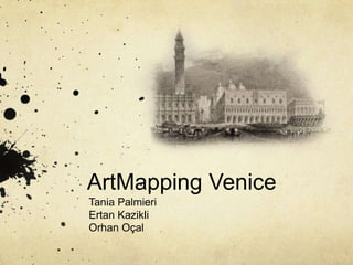 ArtMapping Venice
Tania Palmieri
Ertan Kazikli
Orhan Oçal
 
