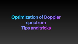 Optimization of Doppler
spectrum


Tips and tricks
 