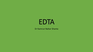 EDTA
Dr Kamrun Nahar Shanta
 