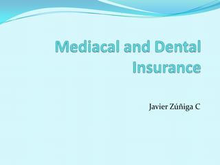 Mediacal and Dental Insurance Javier Zúñiga C 