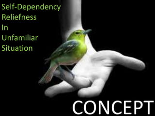 Self-Dependency
Reliefness
In
Unfamiliar
Situation




                  CONCEPT
 