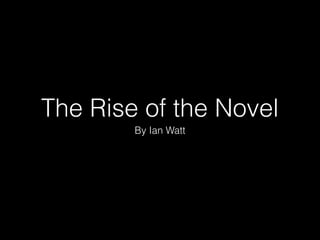 The Rise of the Novel
By Ian Watt
 