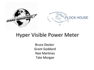 Hyper Visible Power Meter Bruce Decker  Grant Goddard Noe Martinez Tate Morgan 