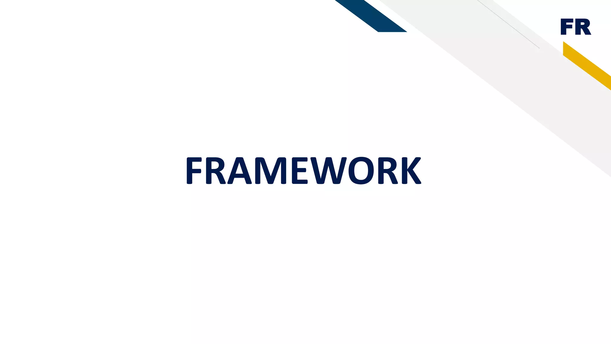 FR
FRAMEWORK
 