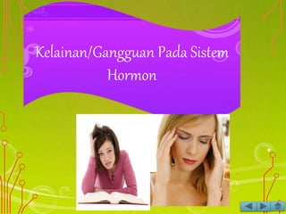 Kelainan/Gangguan Pada Sistem
Hormon
 